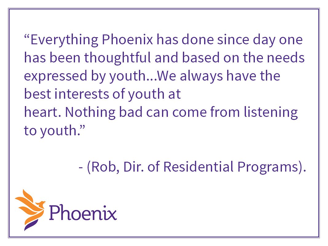 “Everything Phoenix has done since day one has been thoughtful and based on the needs expressed by youth...We always have the best interests of youth 